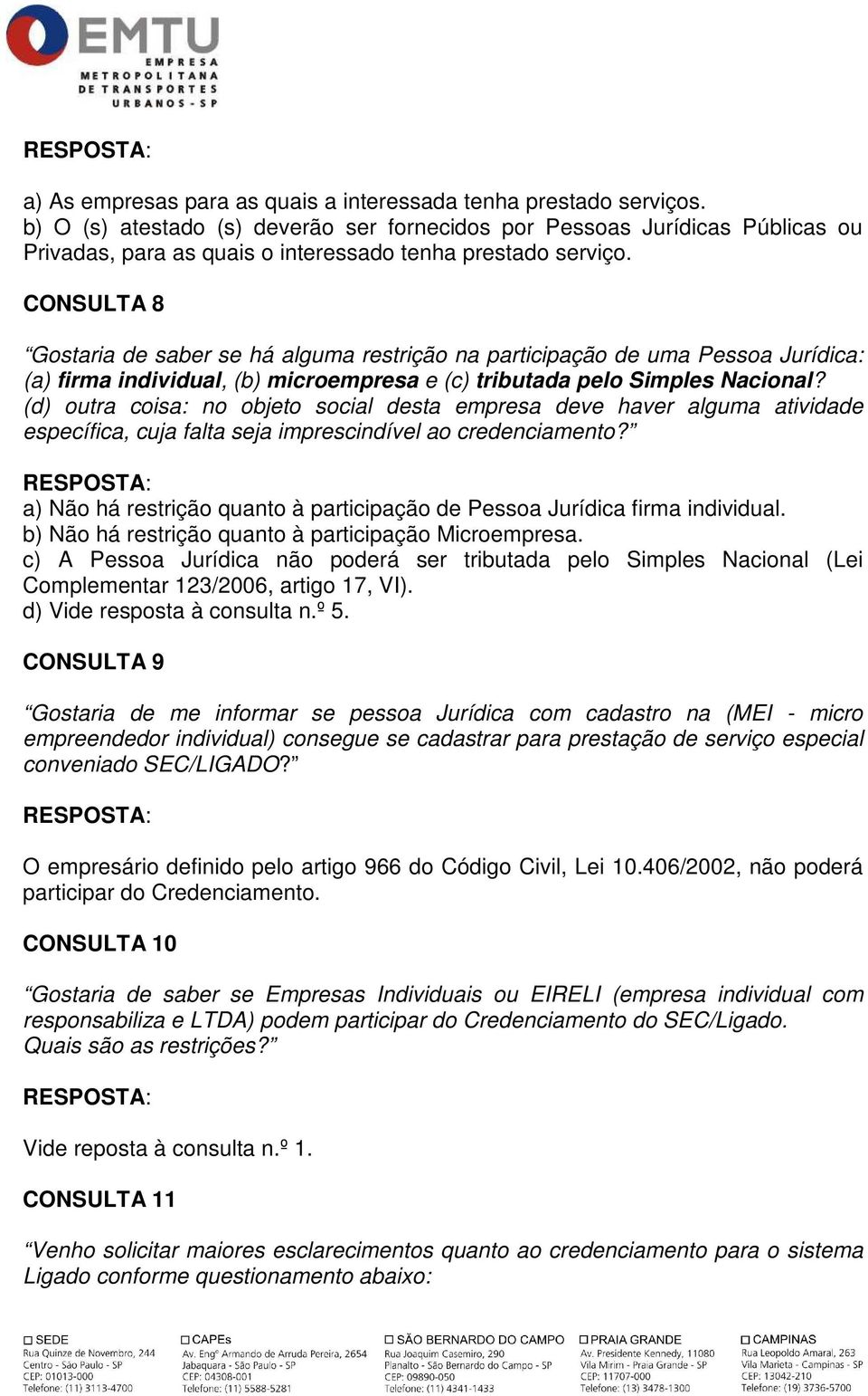 CONSULTA 8 Gostaria de saber se há alguma restrição na participação de uma Pessoa Jurídica: (a) firma individual, (b) microempresa e (c) tributada pelo Simples Nacional?