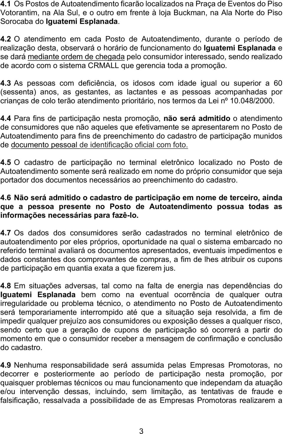 interessado, sendo realizado de acordo com o sistema CRMALL que gerencia toda a promoção. 4.