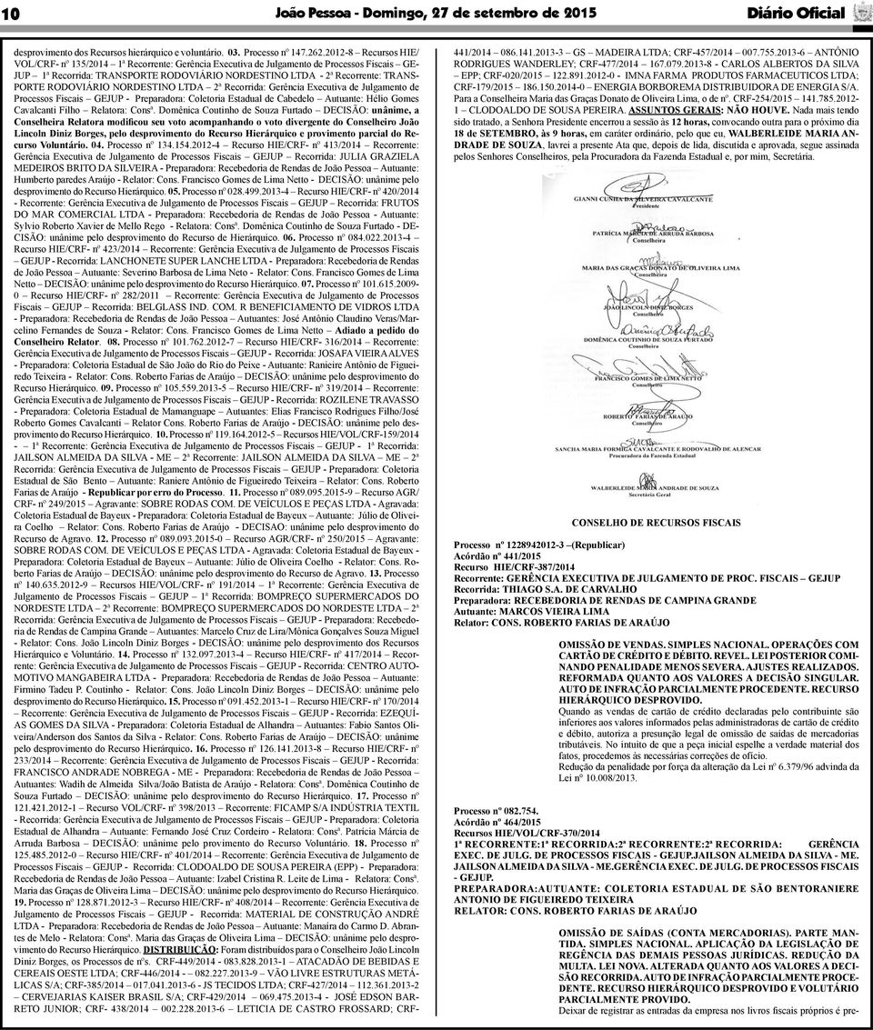 RODOVIÁRIO NORDESTINO LTDA 2ª Recorrida: Gerência Executiva de Julgamento de Processos Fiscais GEJUP Preparadora: Coletoria Estadual de Cabedelo Autuante: Hélio Gomes Cavalcanti Filho Relatora: Consª.