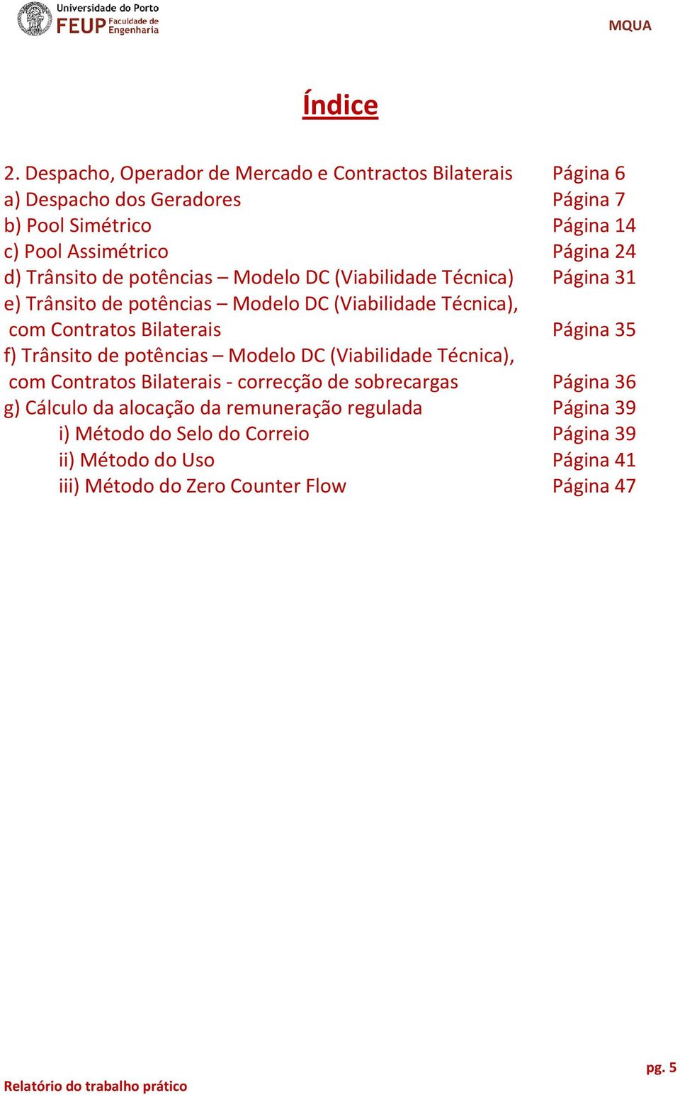 24 d) Trânsito de potências Modelo DC (Viabilidade Técnica) Página 31 e) Trânsito de potências Modelo DC (Viabilidade Técnica), com Contratos Bilaterais