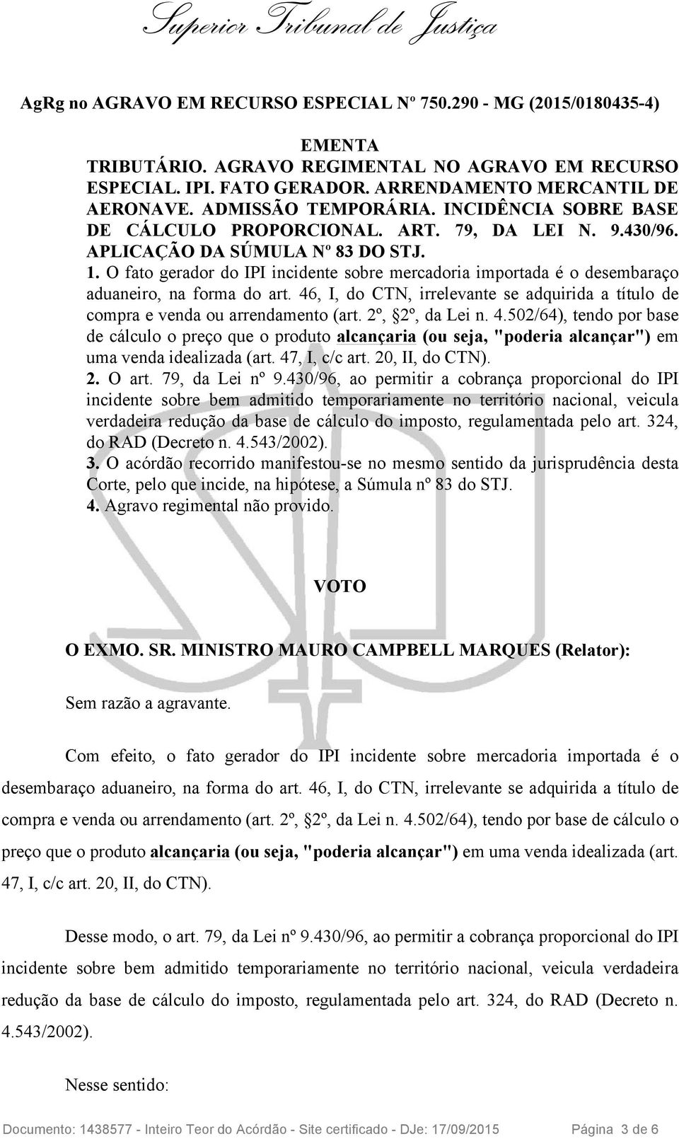 O fato gerador do IPI incidente sobre mercadoria importada é o desembaraço aduaneiro, na forma do art. 46, I, do CTN, irrelevante se adquirida a título de compra e venda ou arrendamento (art.