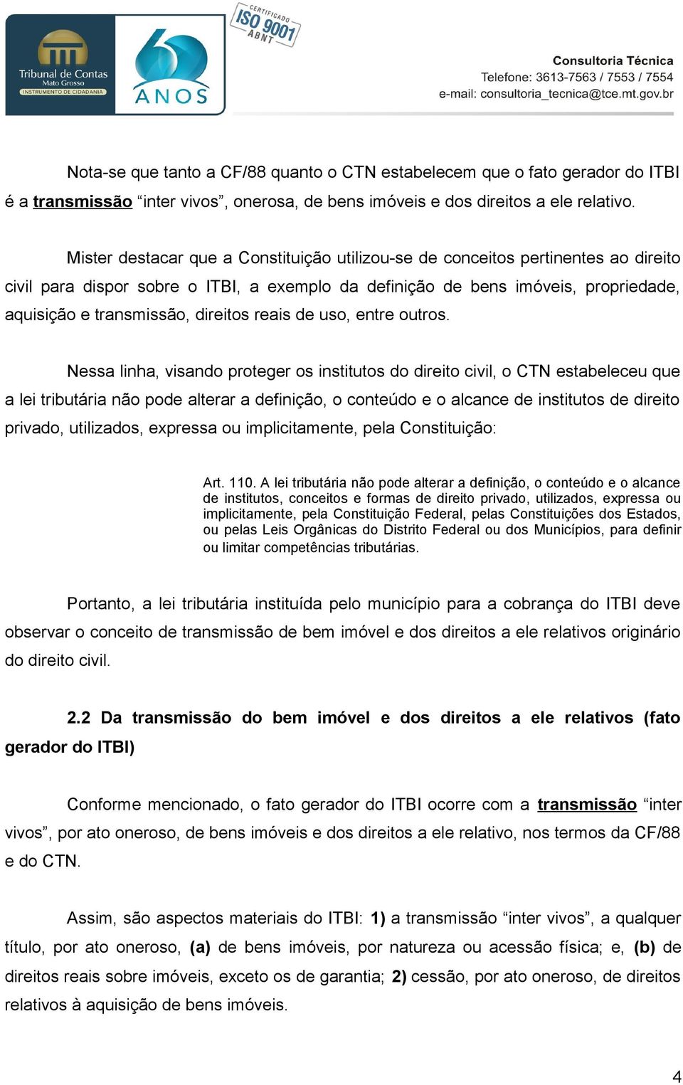 direitos reais de uso, entre outros.