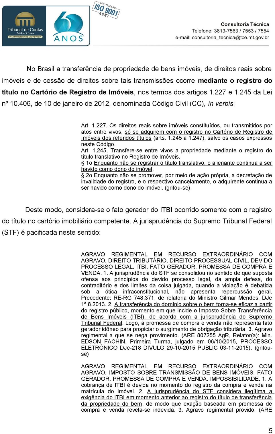 e 1.245 da Lei nº 10.406, de 10 de janeiro de 2012, denominada Código Civil (CC), in verbis: Art. 1.227.