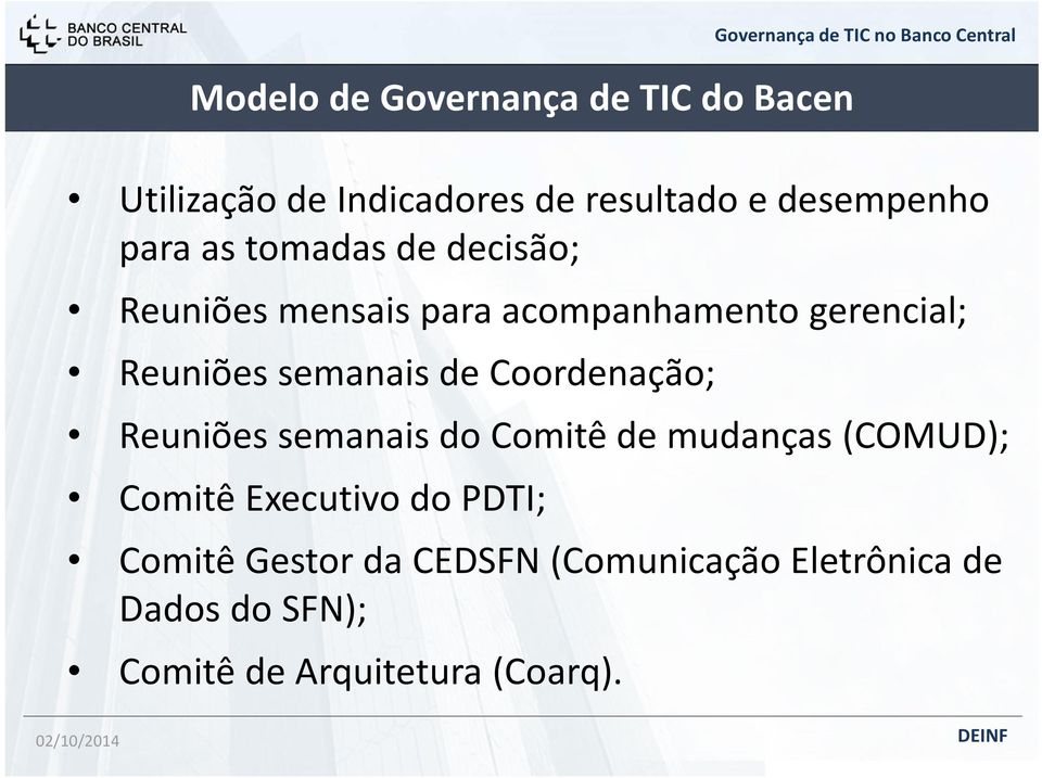 semanais de Coordenação; Reuniões semanais do Comitê de mudanças (COMUD); Comitê Executivo