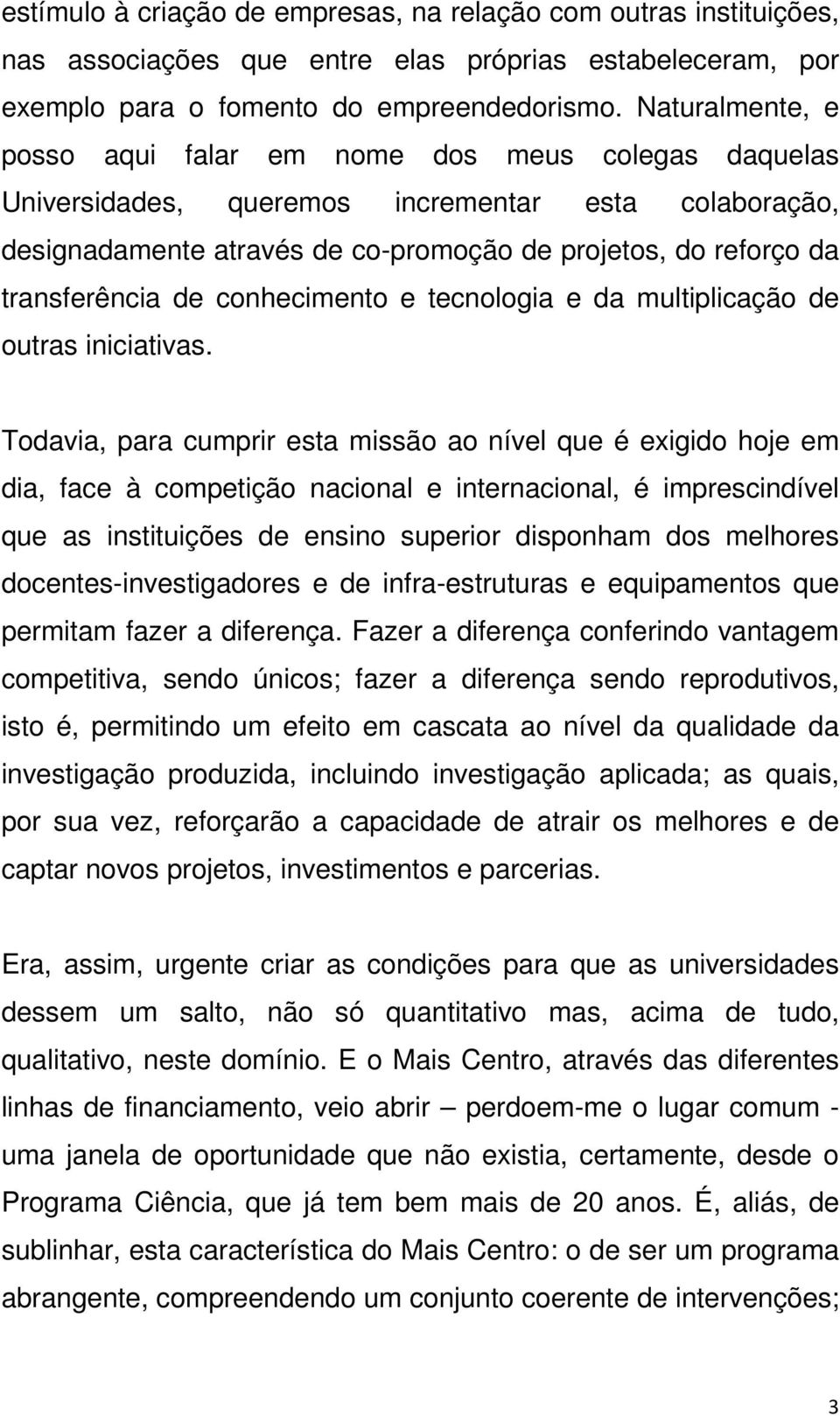 de conhecimento e tecnologia e da multiplicação de outras iniciativas.