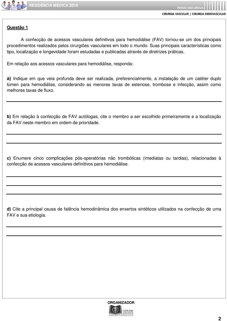 Em relação aos acessos vasculares para hemodiálise, responda: a) Indique em que veia profunda deve ser realizada, preferencialmente, a instalação de um catéter duplo lúmen para hemodiálise,