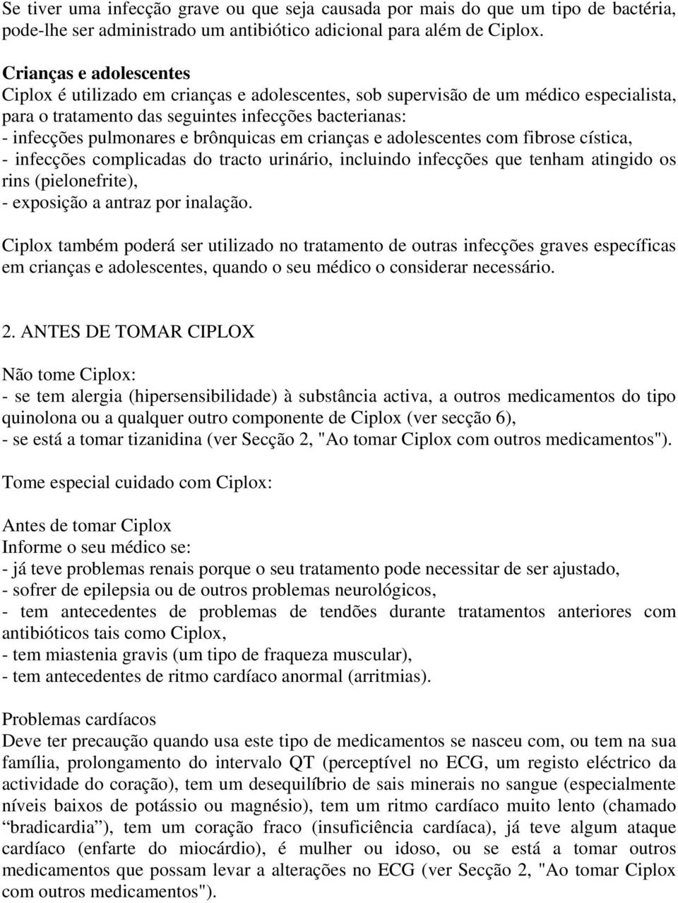 brônquicas em crianças e adolescentes com fibrose cística, - infecções complicadas do tracto urinário, incluindo infecções que tenham atingido os rins (pielonefrite), - exposição a antraz por