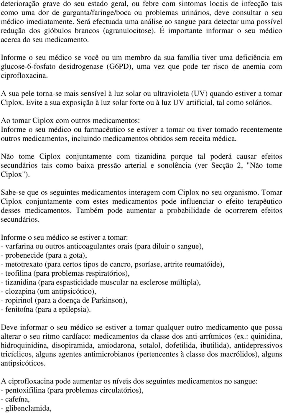 Informe o seu médico se você ou um membro da sua família tiver uma deficiência em glucose-6-fosfato desidrogenase (G6PD), uma vez que pode ter risco de anemia com ciprofloxacina.