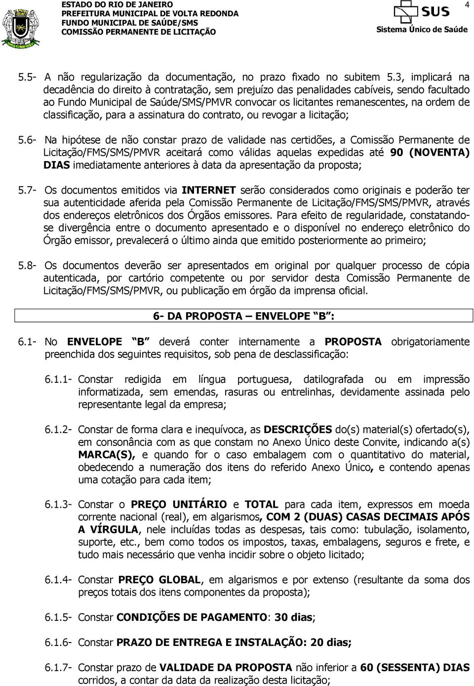 classificação, para a assinatura do contrato, ou revogar a licitação; 5.