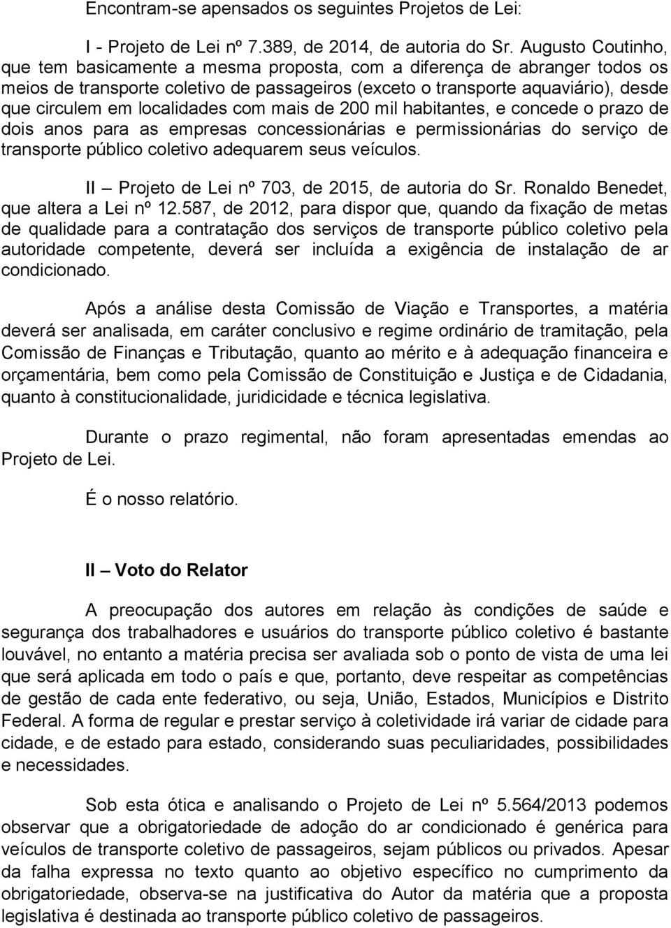 localidades com mais de 200 mil habitantes, e concede o prazo de dois anos para as empresas concessionárias e permissionárias do serviço de transporte público coletivo adequarem seus veículos.