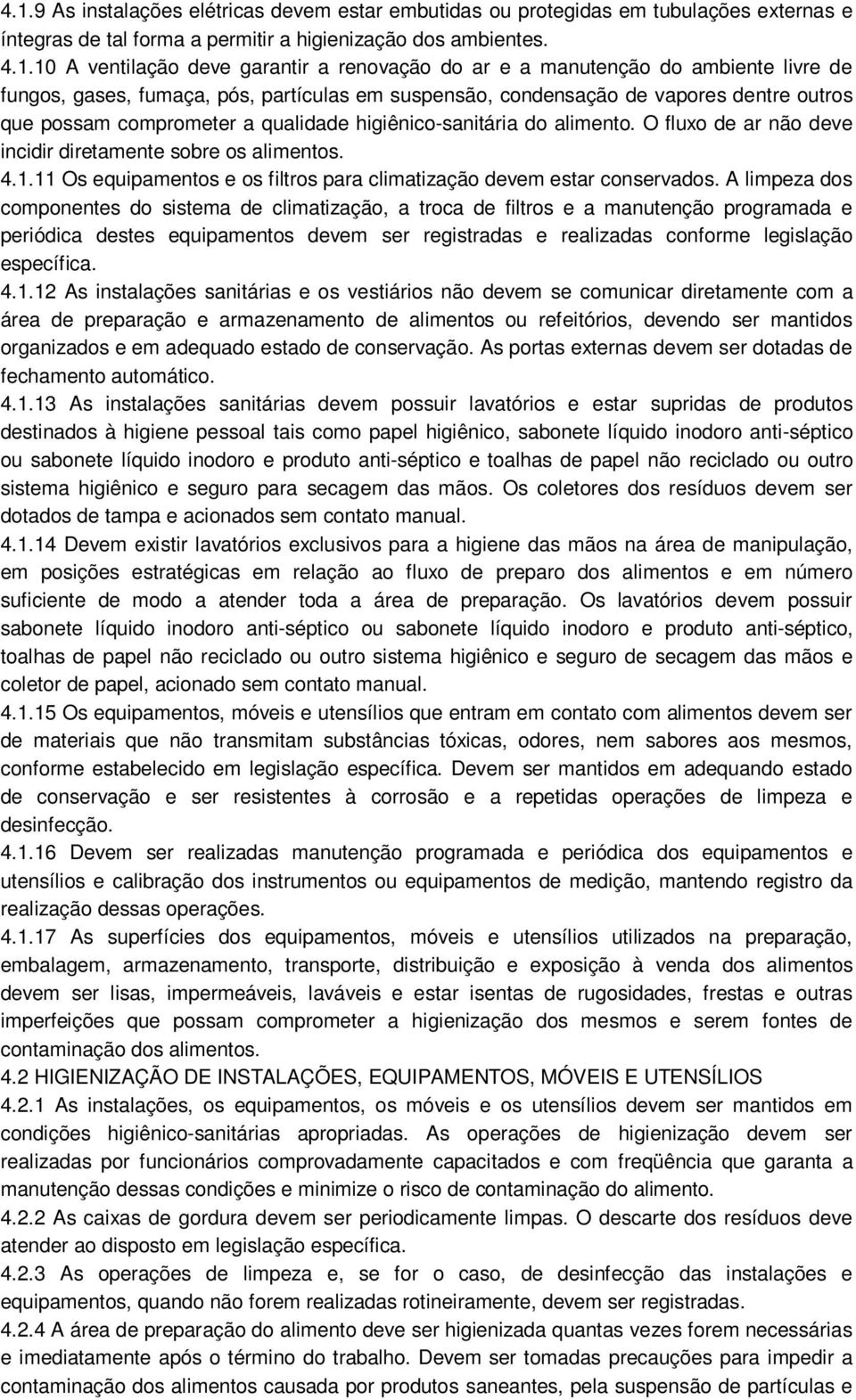 alimento. O fluxo de ar não deve incidir diretamente sobre os alimentos. 4.1.11 Os equipamentos e os filtros para climatização devem estar conservados.