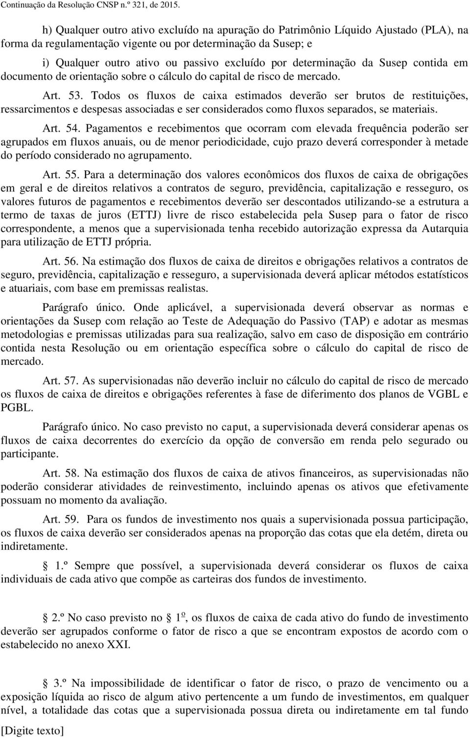 determinação da Susep contida em documento de orientação sobre o cálculo do capital de risco de mercado. Art. 53.