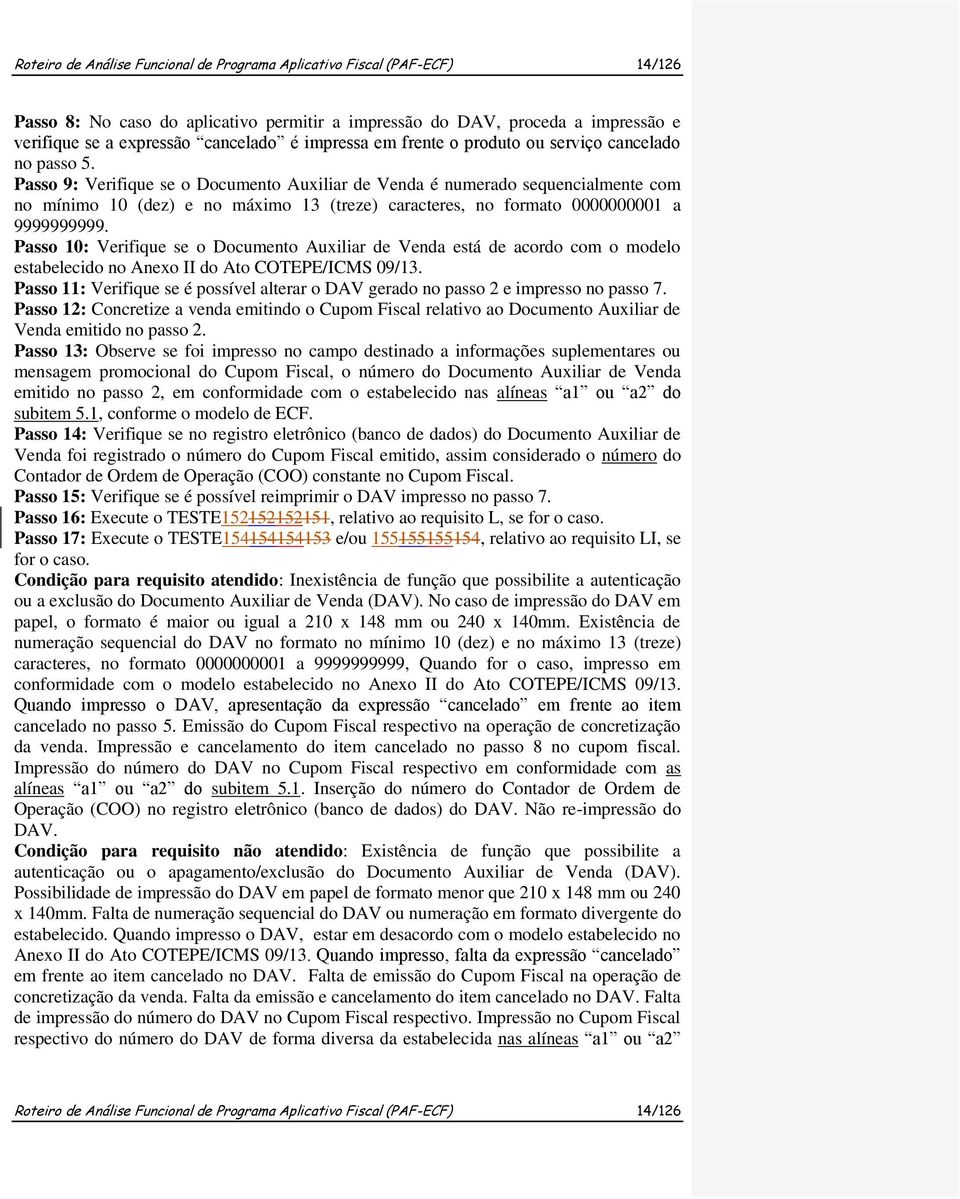 Passo 9: Verifique se o Documento Auxiliar de Venda é numerado sequencialmente com no mínimo 10 (dez) e no máximo 13 (treze) caracteres, no formato 0000000001 a 9999999999.