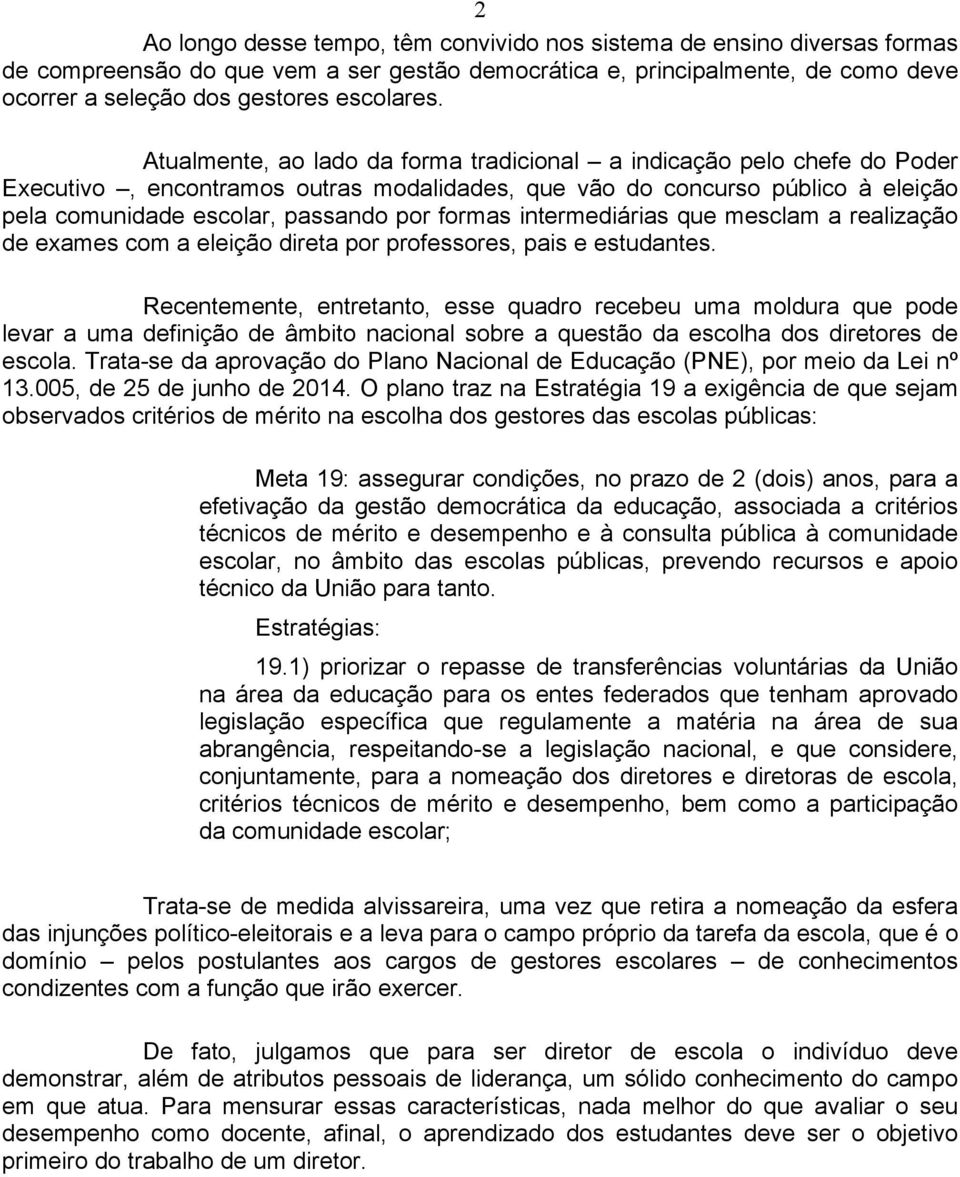 intermediárias que mesclam a realização de exames com a eleição direta por professores, pais e estudantes.