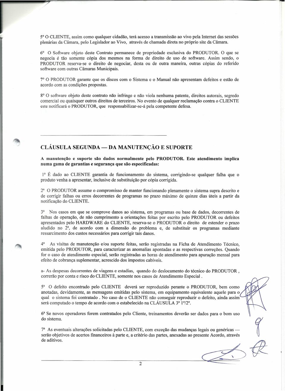 Assim sendo, o PRODUTOR reserva-se o direito de negociar, desta ou de outra maneira, outras cópias do referido software com outras Câmaras Municipais.