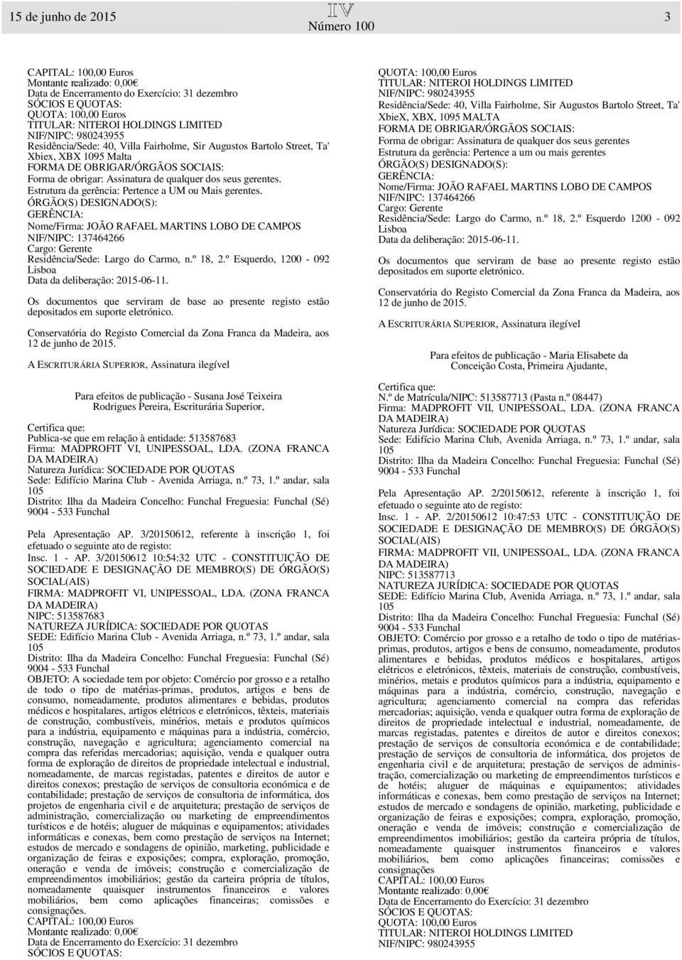 (ZONA FRANCA Sede: Edifício Marina Club - Avenida Arriaga, n.º 73, 1.º andar, sala Pela Apresentação AP. 3/20150612, referente à inscrição 1, foi Insc. 1 - AP.