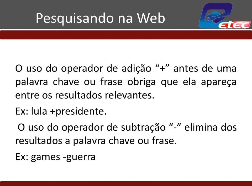 relevantes. Ex: lula +presidente.