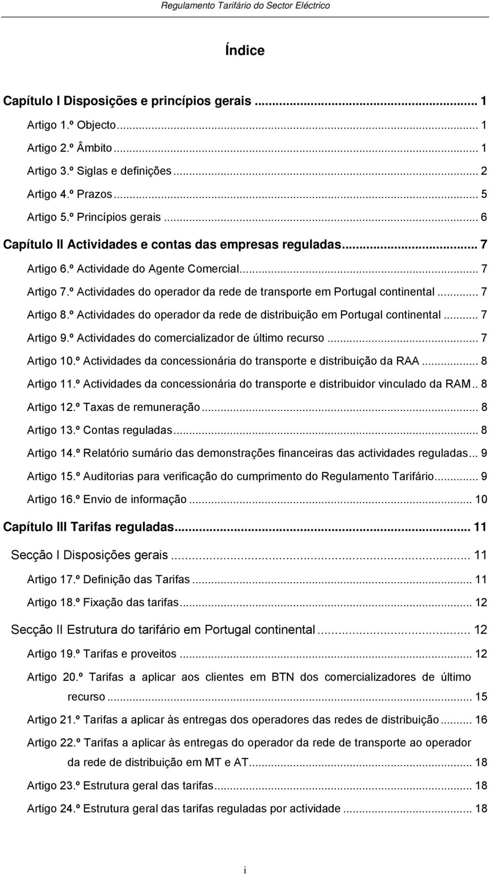 .. 7 Artigo 8.º Actividades do operador da rede de distribuição em Portugal continental... 7 Artigo 9.º Actividades do comercializador de último recurso... 7 Artigo 10.