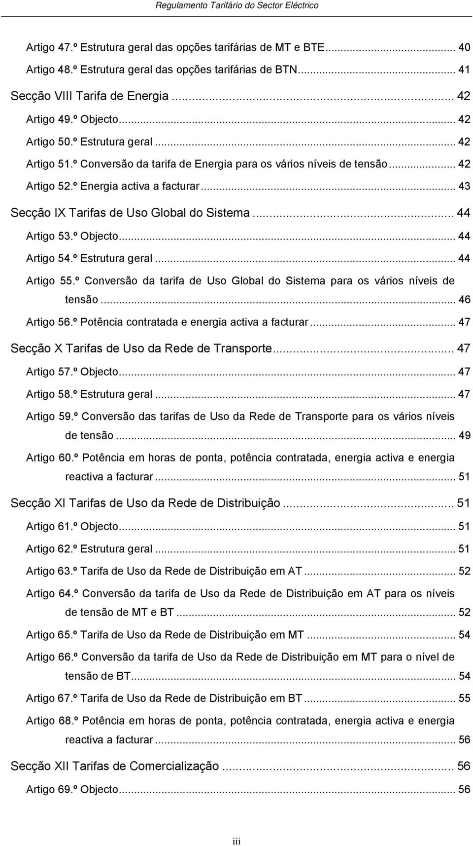 .. 43 Secção IX Tarifas de Uso Global do Sistema... 44 Artigo 53.º Objecto... 44 Artigo 54.º Estrutura geral... 44 Artigo 55.