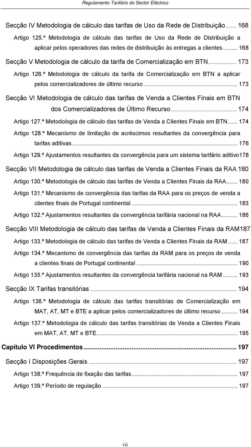 .. 168 Secção V Metodologia de cálculo da tarifa de Comercialização em BTN... 173 Artigo 126.