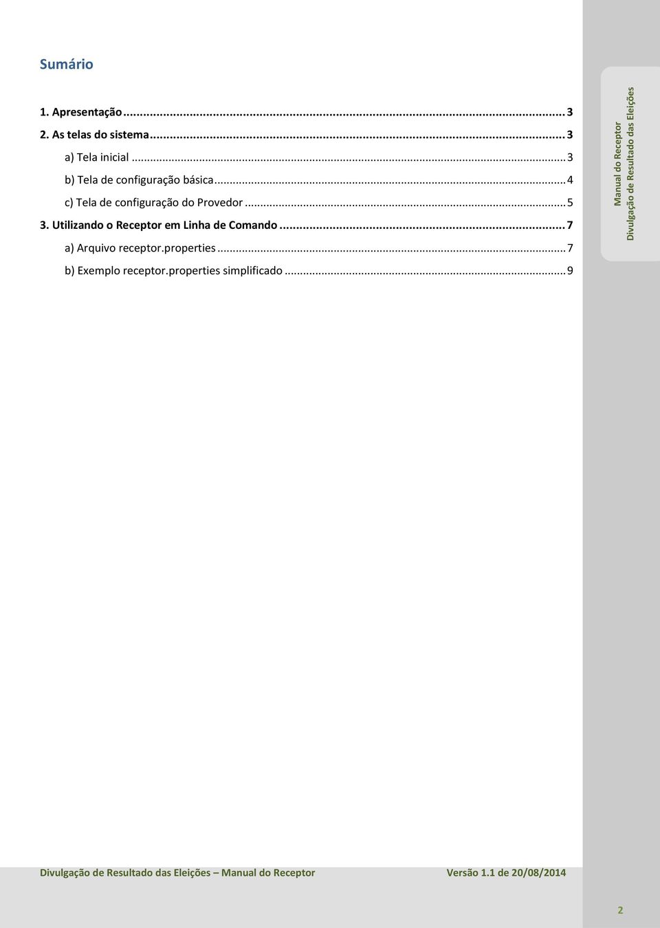 ... Utilizando o Receptor em Linha de Comando... 7 a) Arquivo receptor.