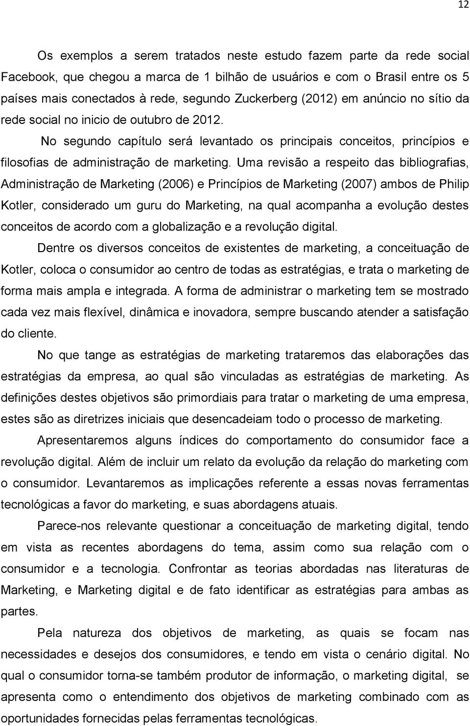 Uma revisão a respeito das bibliografias, Administração de Marketing (2006) e Princípios de Marketing (2007) ambos de Philip Kotler, considerado um guru do Marketing, na qual acompanha a evolução