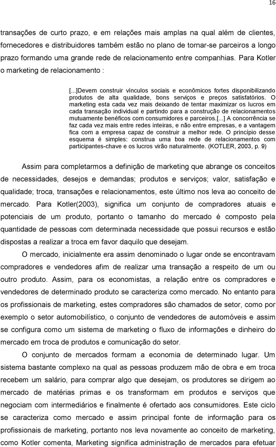 ..]Devem construir vínculos sociais e econômicos fortes disponibilizando produtos de alta qualidade, bons serviços e preços satisfatórios.