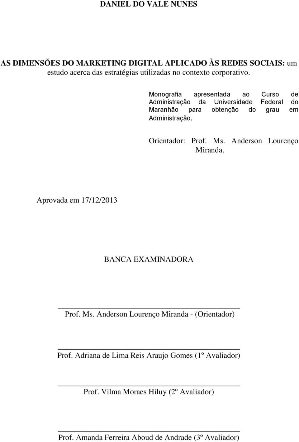 Orientador: Prof. Ms. Anderson Lourenço Miranda. Aprovada em 17/12/2013 BANCA EXAMINADORA Prof. Ms. Anderson Lourenço Miranda - (Orientador) Prof.