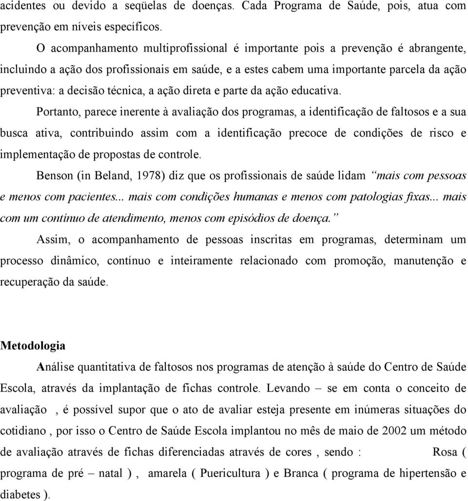 técnica, a ação direta e parte da ação educativa.