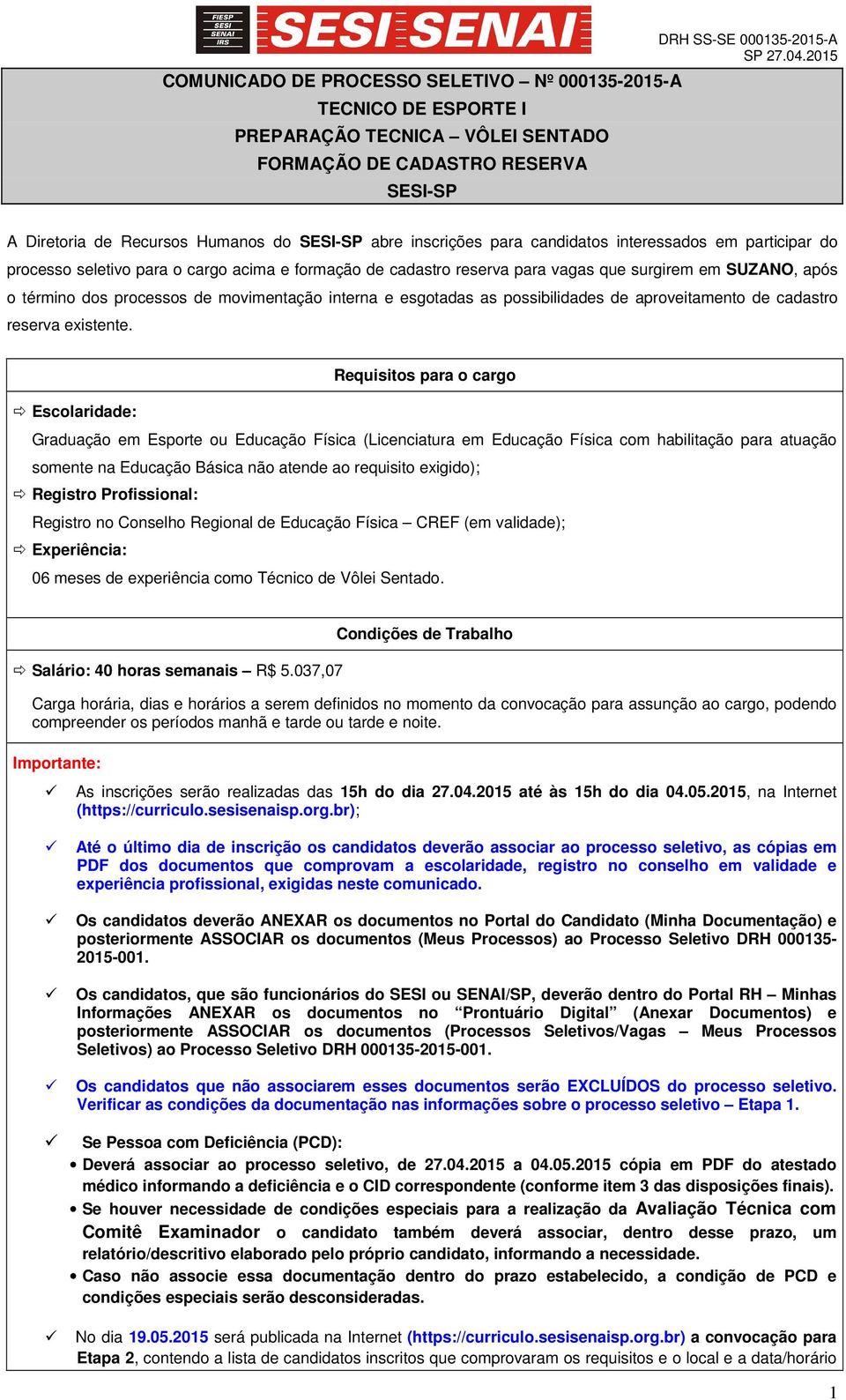 processos de movimentação interna e esgotadas as possibilidades de aproveitamento de cadastro reserva existente.