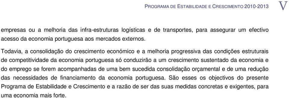 Todavia, a consolidação do crescimento económico e a melhoria progressiva das condições estruturais de competitividade da economia portuguesa só conduzirão a um crescimento