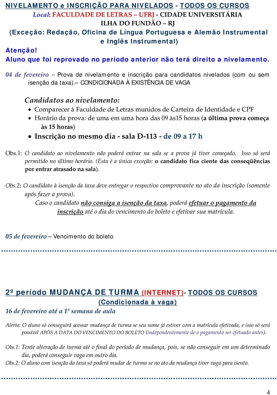 04 de fevereiro Prova de nivelamento e inscrição para candidatos nivelados (com ou sem isenção da taxa).