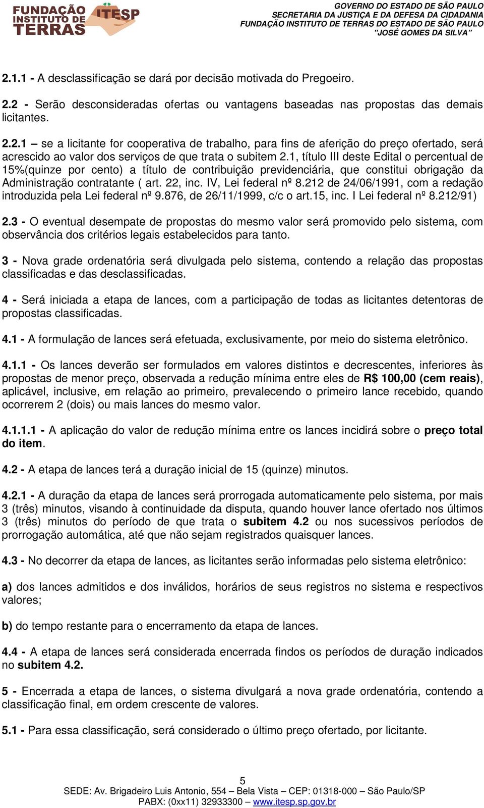 212 de 24/06/1991, com a redação introduzida pela Lei federal nº 9.876, de 26/11/1999, c/c o art.15, inc. I Lei federal nº 8.212/91) 2.