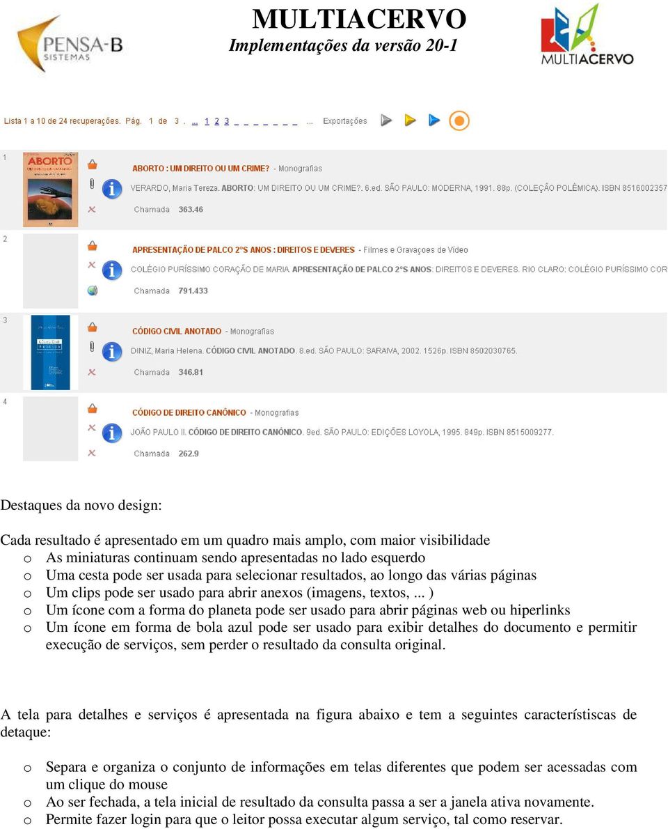 .. ) o Um ícone com a forma do planeta pode ser usado para abrir páginas web ou hiperlinks o Um ícone em forma de bola azul pode ser usado para exibir detalhes do documento e permitir execução de