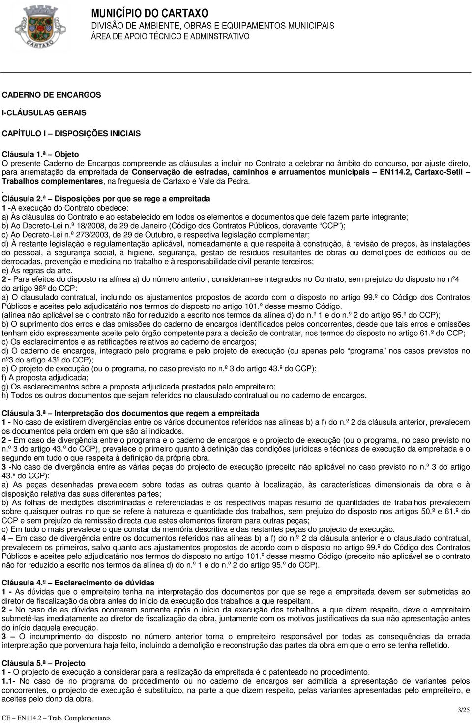 caminhos e arruamentos municipais EN114.2, Cartaxo-Setil Trabalhos complementares, na freguesia de Cartaxo e Vale da Pedra.. Cláusula 2.