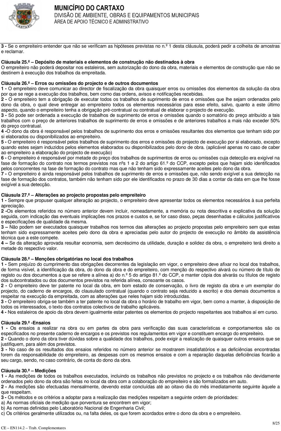 se destinem à execução dos trabalhos da empreitada. Cláusula 26.