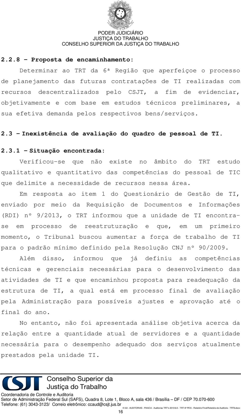 evidenciar, objetivamente e com base em estudos técnicos preliminares, a sua efetiva demanda pelos respectivos bens/serviços. 2.3 