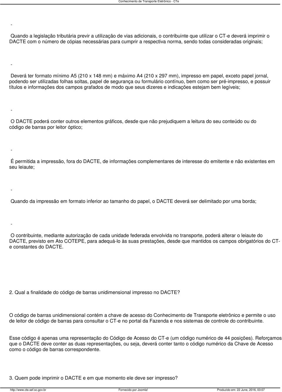 podendo ser utilizadas folhas soltas, papel de segurança ou formulário contínuo, bem como ser préimpresso, e possuir títulos e informações dos campos grafados de modo que seus dizeres e indicações