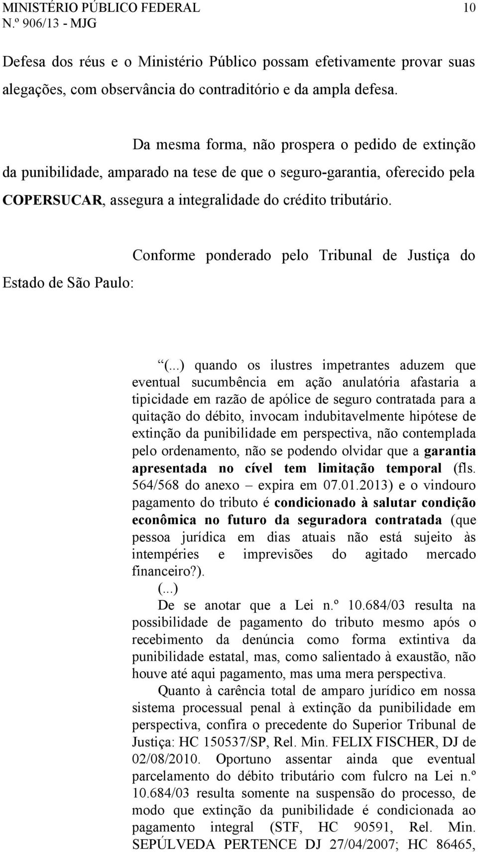 Estado de São Paulo: Conforme ponderado pelo Tribunal de Justiça do (.