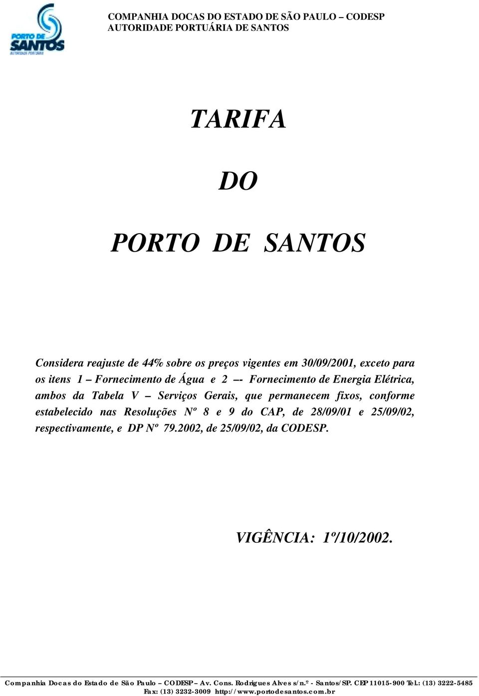 Elétrica, ambos da Tabela V Serviços Gerais, que permanecem fixos, conforme estabelecido nas Resoluções Nº 8