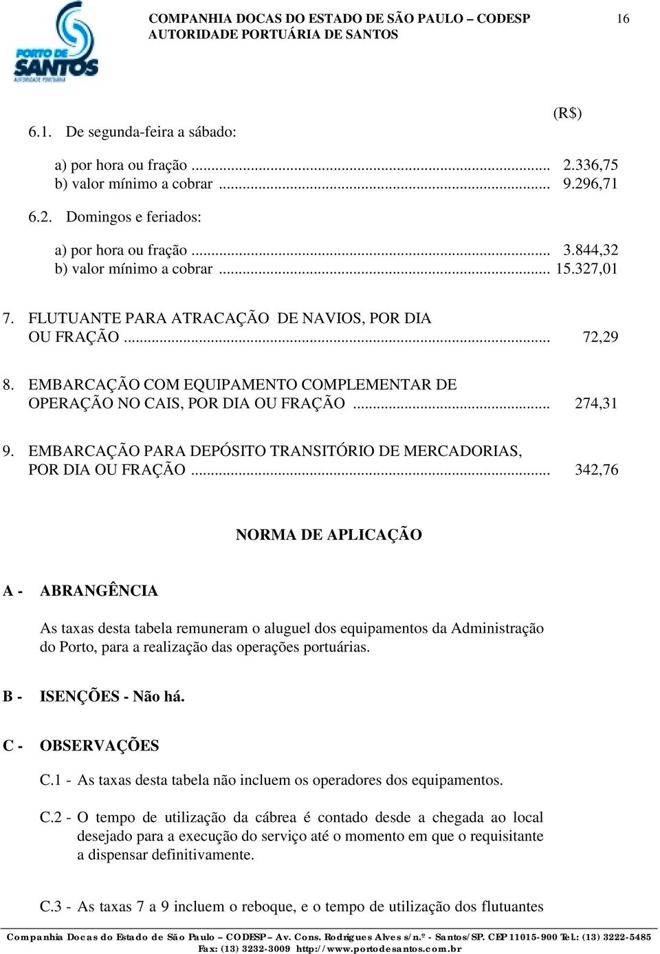 .. 274,31 9. EMBARCAÇÃO PARA DEPÓSITO TRANSITÓRIO DE MERCADORIAS, POR DIA OU FRAÇÃO.