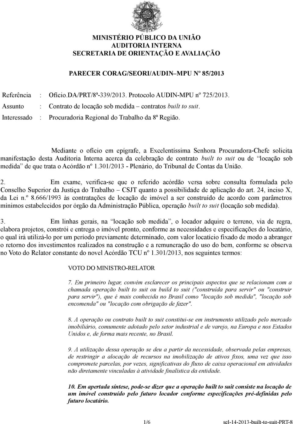 Mediante o ofício em epígrafe, a Excelentíssima Senhora Procuradora-Chefe solicita manifestação desta Auditoria Interna acerca da celebração de contrato built to suit ou de locação sob medida de que