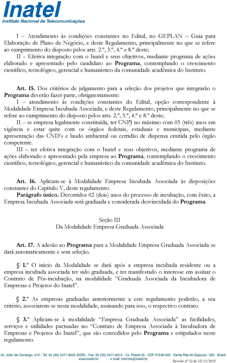 º deste; II Efetiva integração com o Inatel e seus objetivos, mediante programa de ações elaborado e apresentado pelo candidato ao Programa, contemplando o crescimento científico, tecnológico,