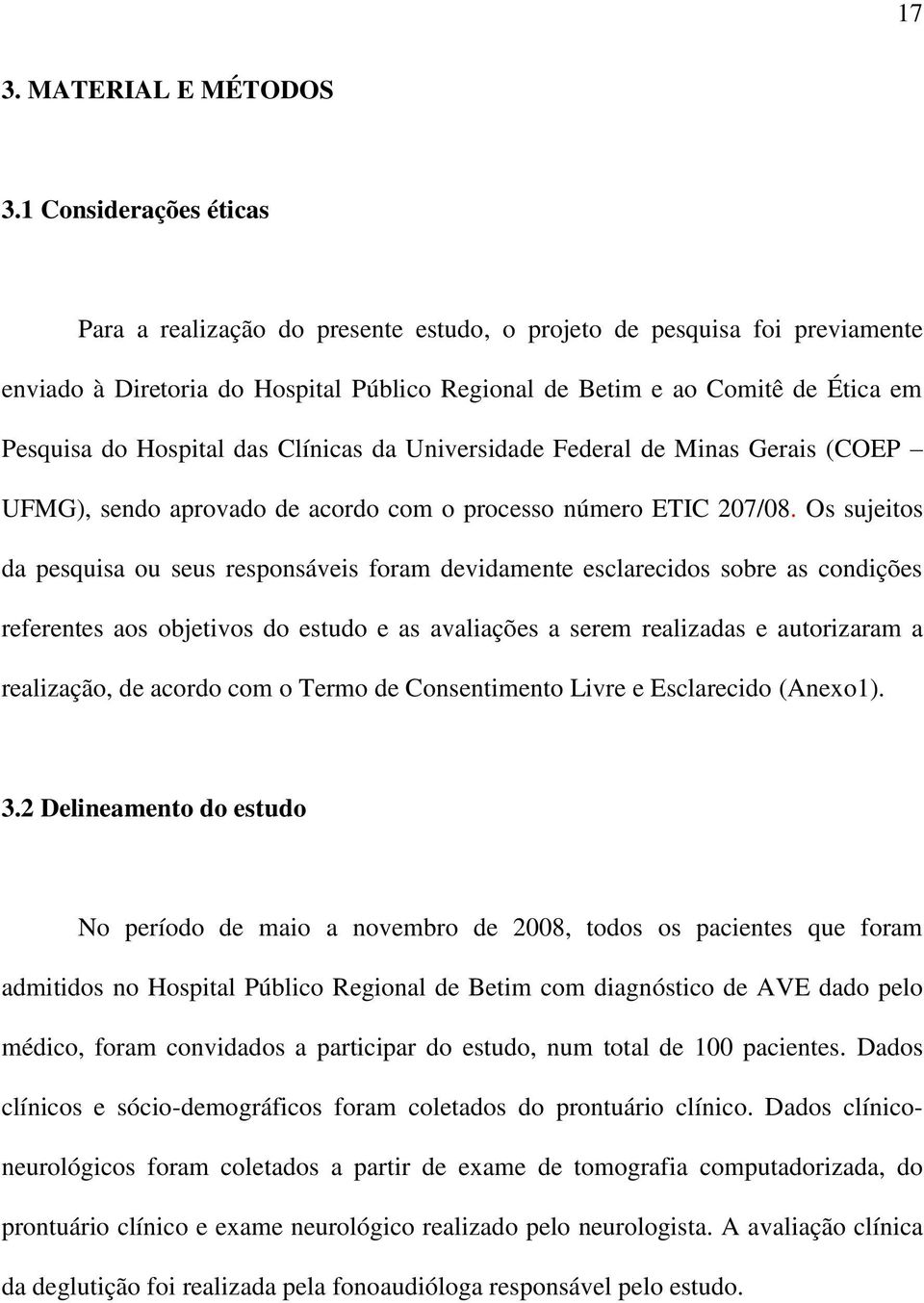 Hospital das Clínicas da Universidade Federal de Minas Gerais (COEP UFMG), sendo aprovado de acordo com o processo número ETIC 207/08.