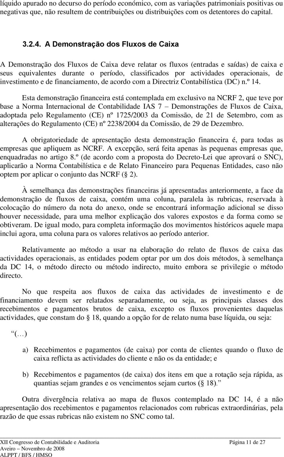 operacionais, de investimento e de financiamento, de acordo com a Directriz Contabilística (DC) n.º 14.