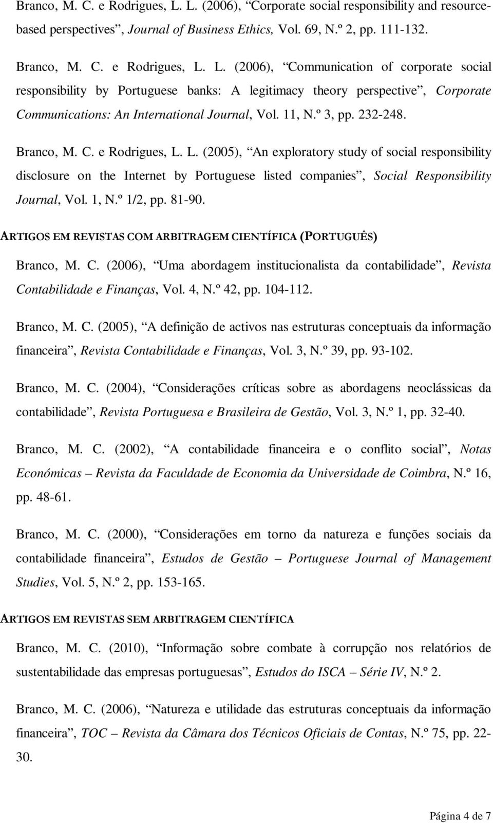 L. (2005), An exploratory study of social responsibility disclosure on the Internet by Portuguese listed companies, Social Responsibility Journal, Vol. 1, N.º 1/2, pp. 81-90.