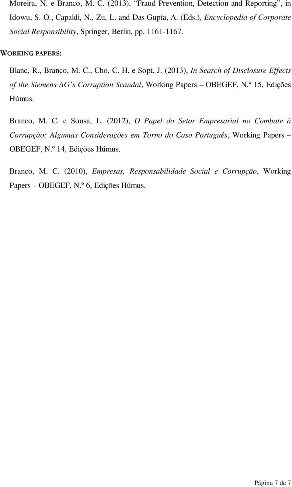 (2013), In Search of Disclosure Effects of the Siemens AG s Corruption Scandal, Working Papers OBEGEF, N.º 15, Edições Húmus. Branco, M. C. e Sousa, L.