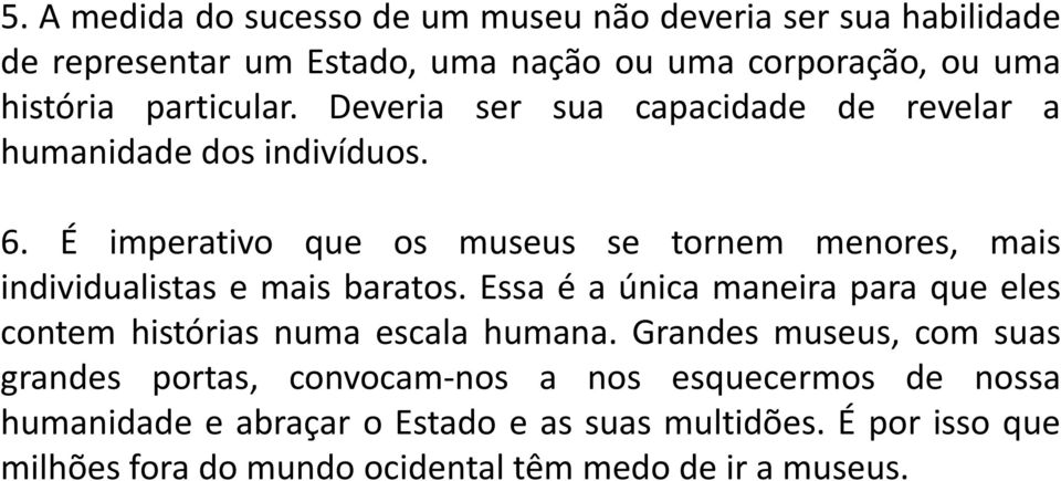 É imperativo que os museus se tornem menores, mais individualistas e mais baratos.