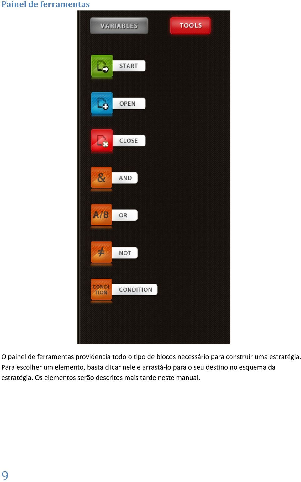 Para escolher um elemento, basta clicar nele e arrastá-lo para o seu