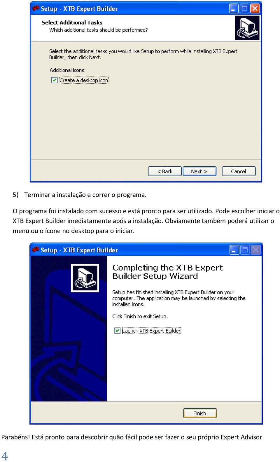 Pode escolher iniciar o XTB Expert Builder imediatamente após a instalação.